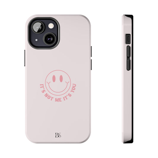 It's Not Me It's You Phone Case