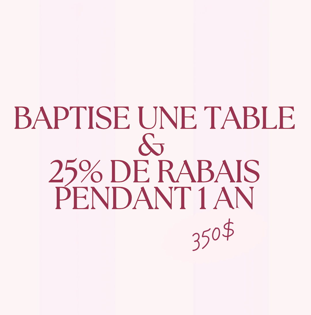 Baptiser une table + 25% de rabais la première année