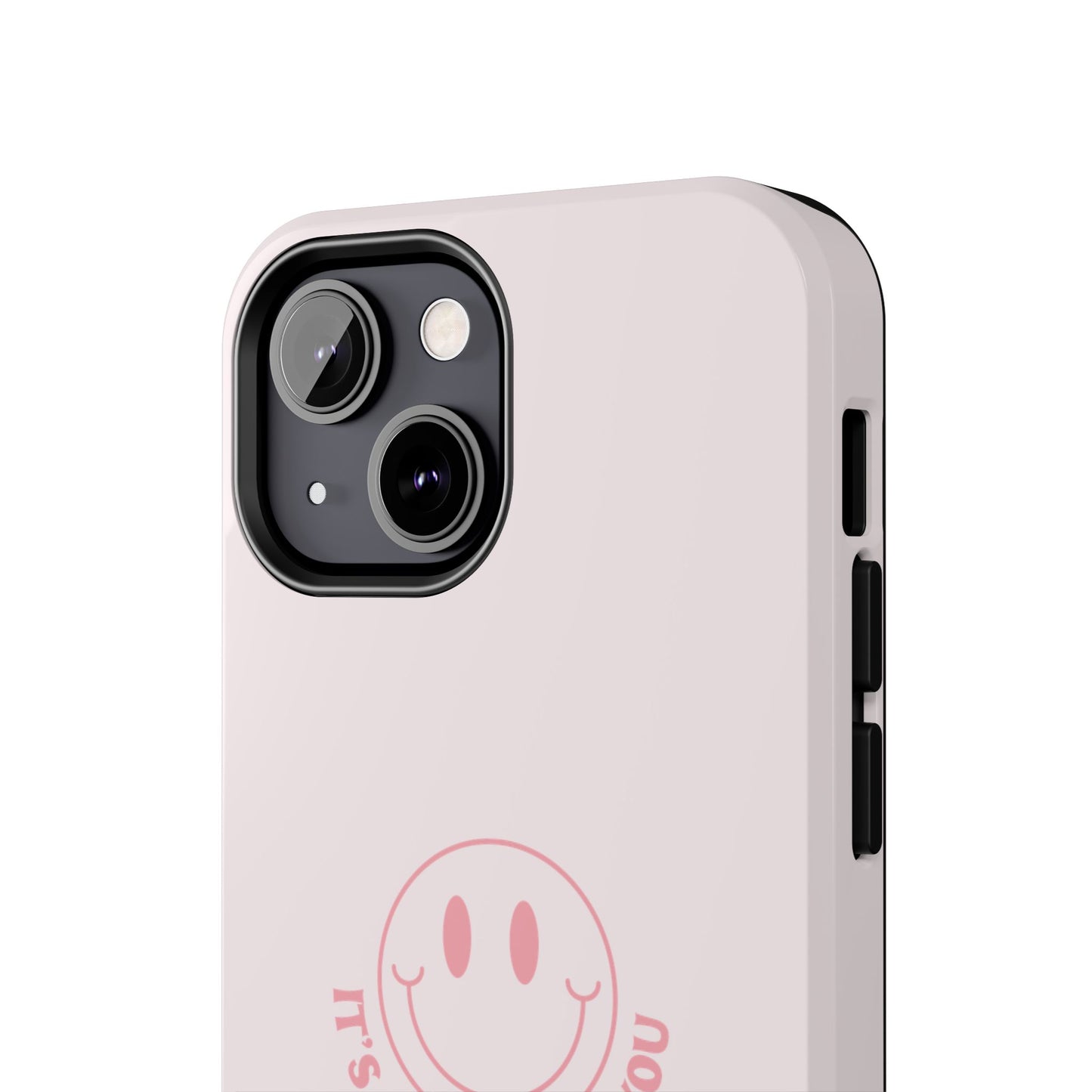 It's Not Me It's You Phone Case